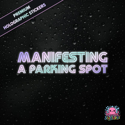 Premium holographic sticker with the phrase “MANIFESTING A PARKING SPOT” in bold, pastel-shifting text on a black background with water droplets.