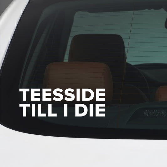 Middlesbrough – TEESSIDE TILL I DIE Sticker – Car Window Decal – White vinyl car window sticker