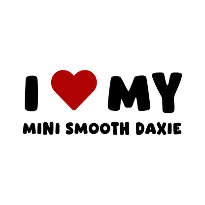 Mini Smooth Daxie – I LOVE MY DOG Sticker – Car Window Decal – black sticker design on white background