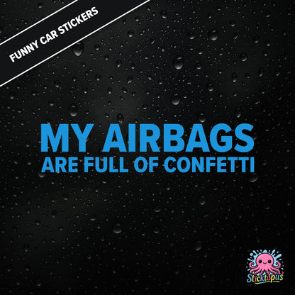 My Airbags Are Full Of Confetti — absurd safety sticker in blue text, surreal celebration threat.