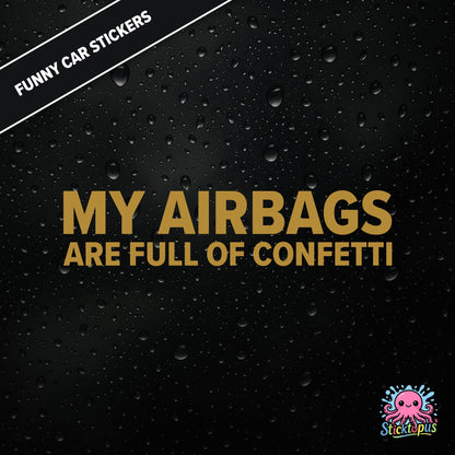 My Airbags Are Full Of Confetti — absurd safety sticker in gold text, surreal celebration threat.