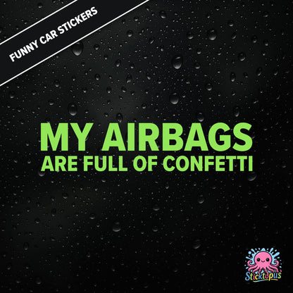 My Airbags Are Full Of Confetti — absurd safety sticker in green text, surreal celebration threat.