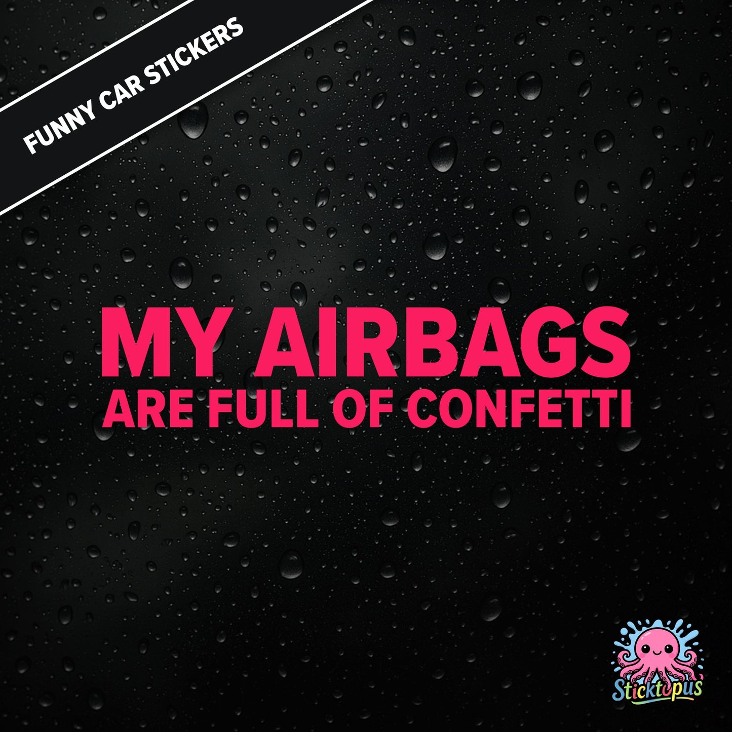 My Airbags Are Full Of Confetti — absurd safety sticker in pink text, surreal celebration threat.