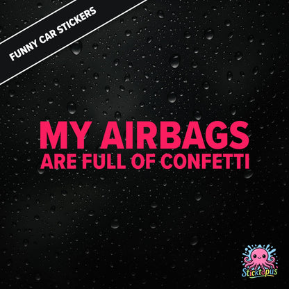 My Airbags Are Full Of Confetti — absurd safety sticker in pink text, surreal celebration threat.