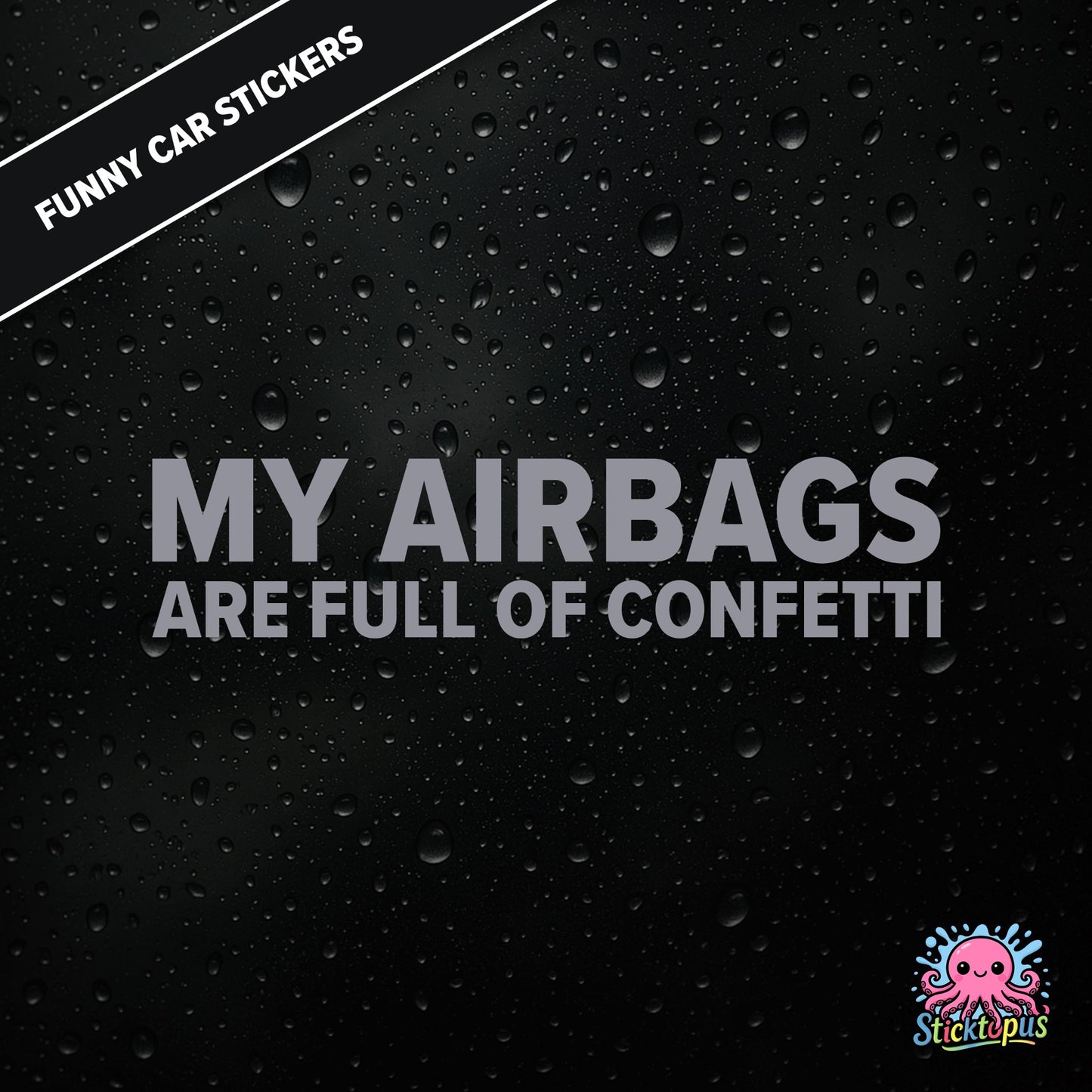 My Airbags Are Full Of Confetti — absurd safety sticker in silver text, surreal celebration threat.