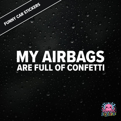 My Airbags Are Full Of Confetti — absurd safety sticker in white text, surreal celebration threat.