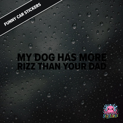 My Dog Has More Rizz Than Your Dad — surreal rizz sticker in black text, rude and animal-themed.