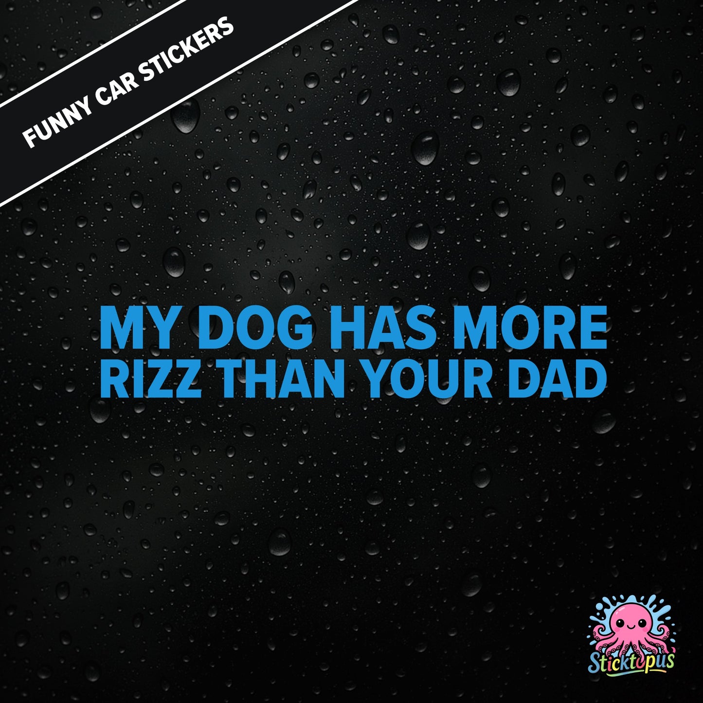 My Dog Has More Rizz Than Your Dad — surreal rizz sticker in blue text, rude and animal-themed.