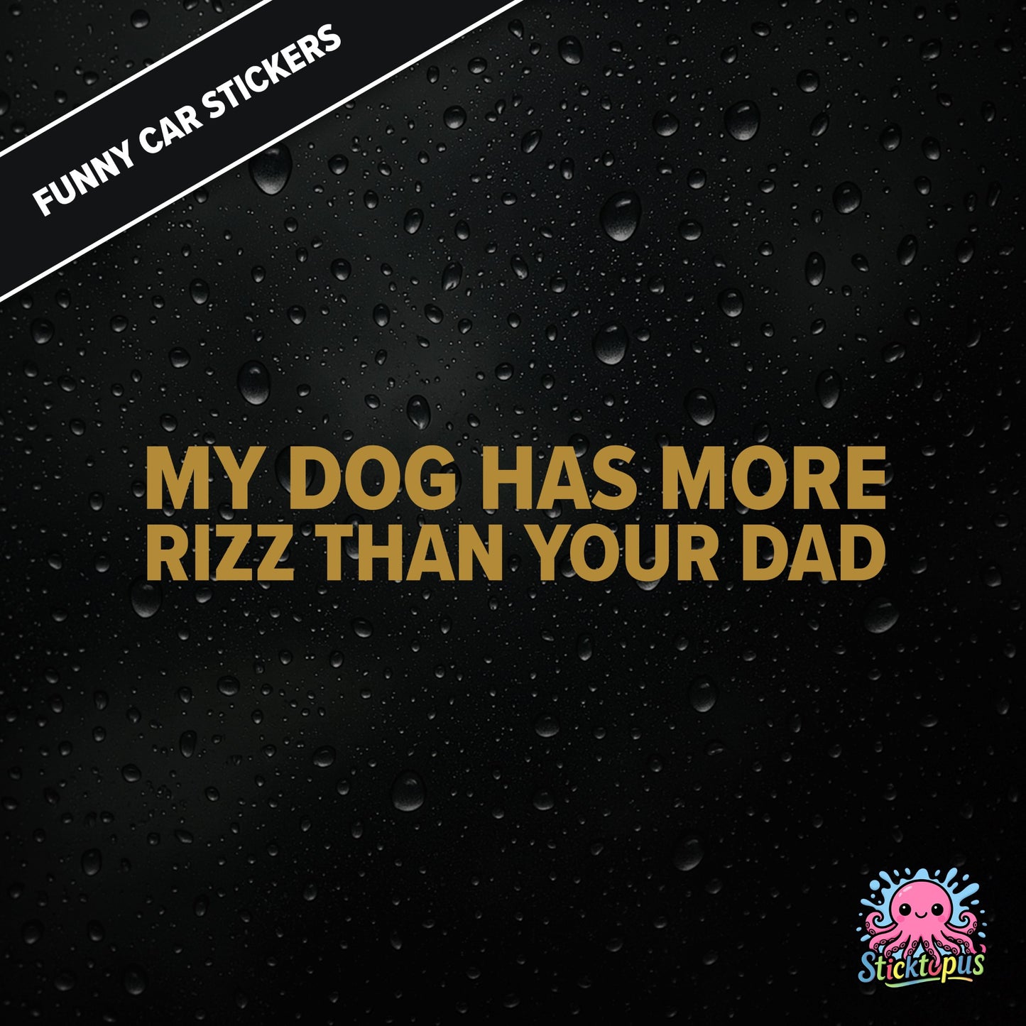 My Dog Has More Rizz Than Your Dad — surreal rizz sticker in gold text, rude and animal-themed.