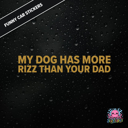 My Dog Has More Rizz Than Your Dad — surreal rizz sticker in gold text, rude and animal-themed.