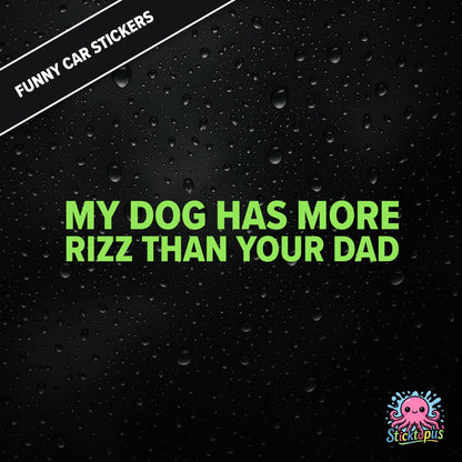 My Dog Has More Rizz Than Your Dad — surreal rizz sticker in green text, rude and animal-themed.