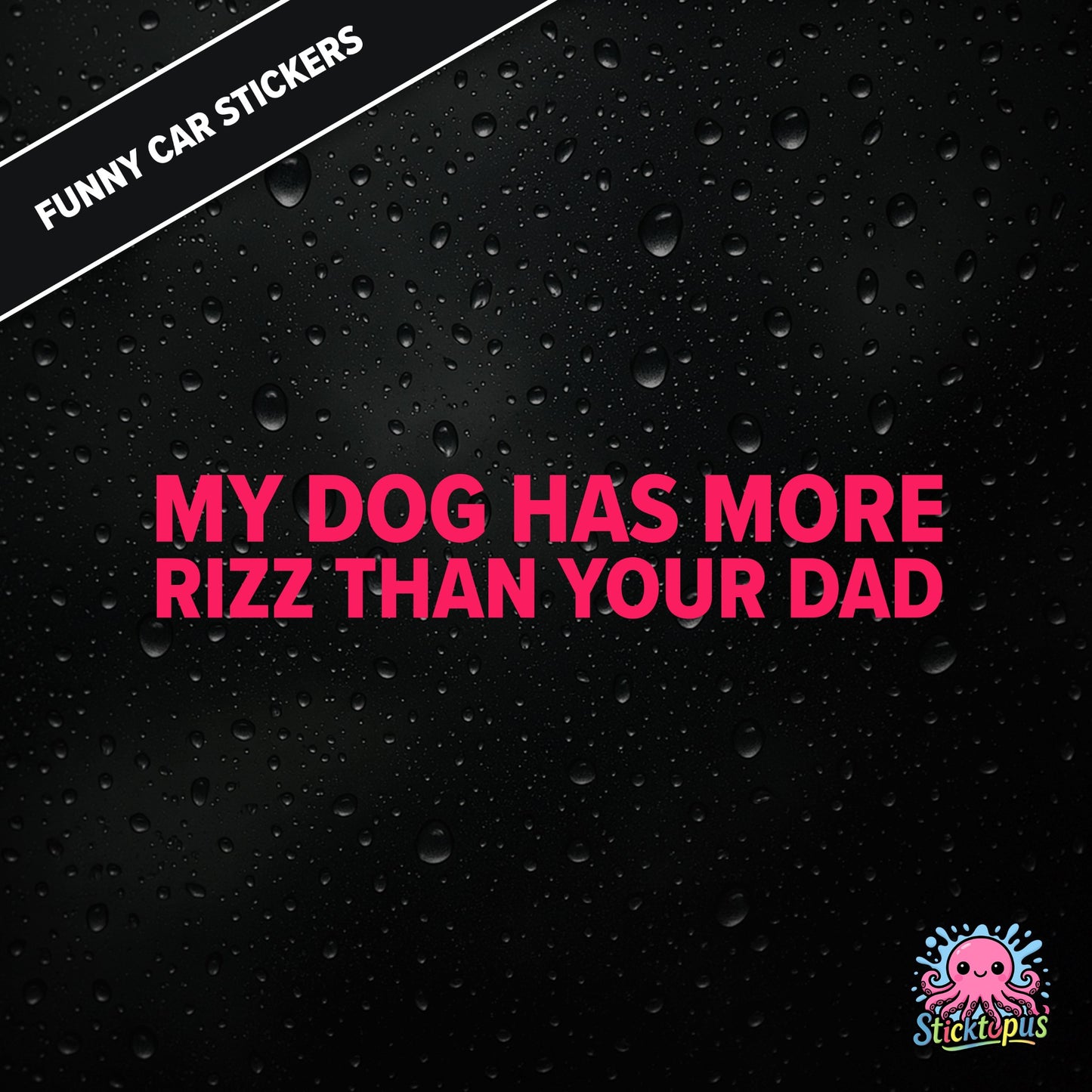 My Dog Has More Rizz Than Your Dad — surreal rizz sticker in pink text, rude and animal-themed.