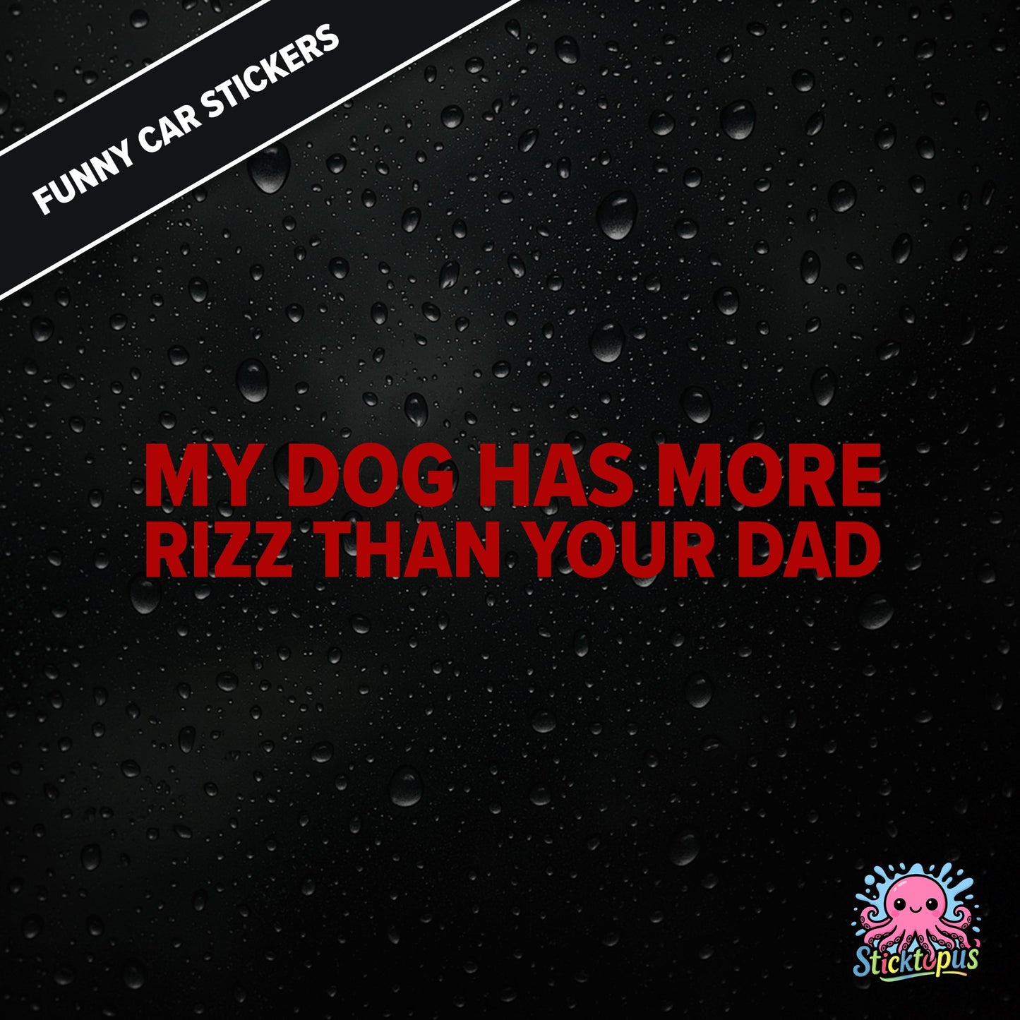 My Dog Has More Rizz Than Your Dad — surreal rizz sticker in red text, rude and animal-themed.