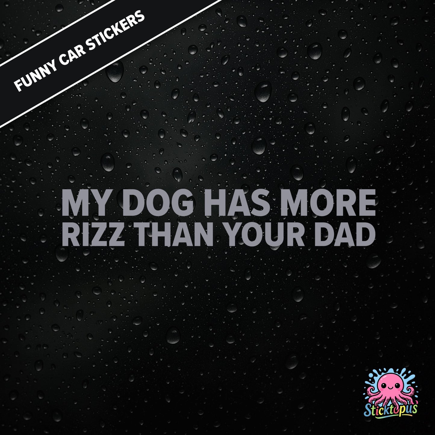 My Dog Has More Rizz Than Your Dad — surreal rizz sticker in silver text, rude and animal-themed.