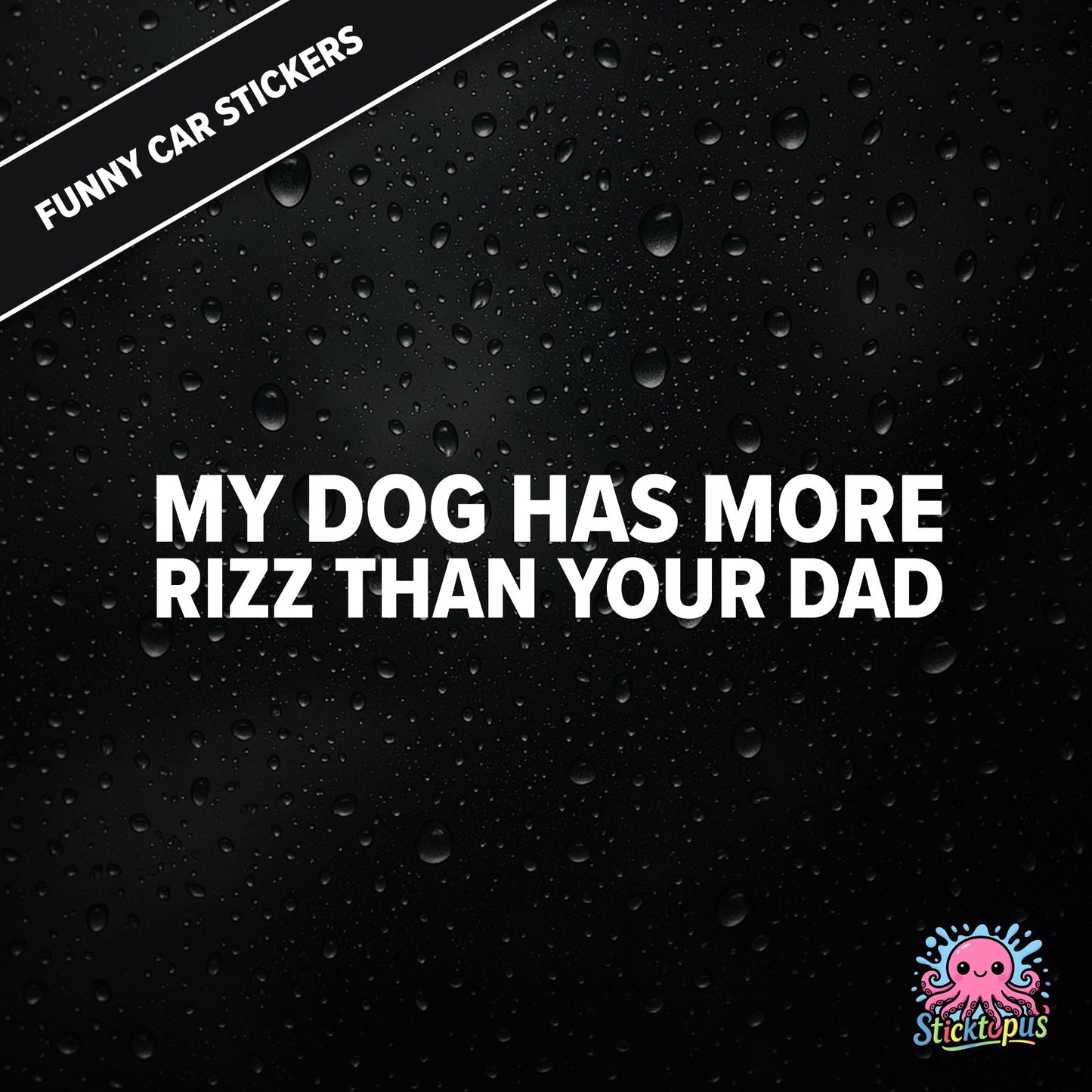 My Dog Has More Rizz Than Your Dad — surreal rizz sticker in white text, rude and animal-themed.