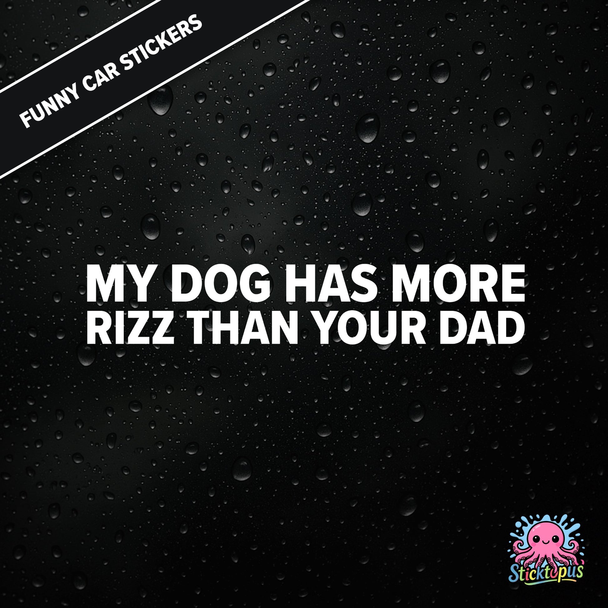 My Dog Has More Rizz Than Your Dad — surreal rizz sticker in white text, rude and animal-themed.