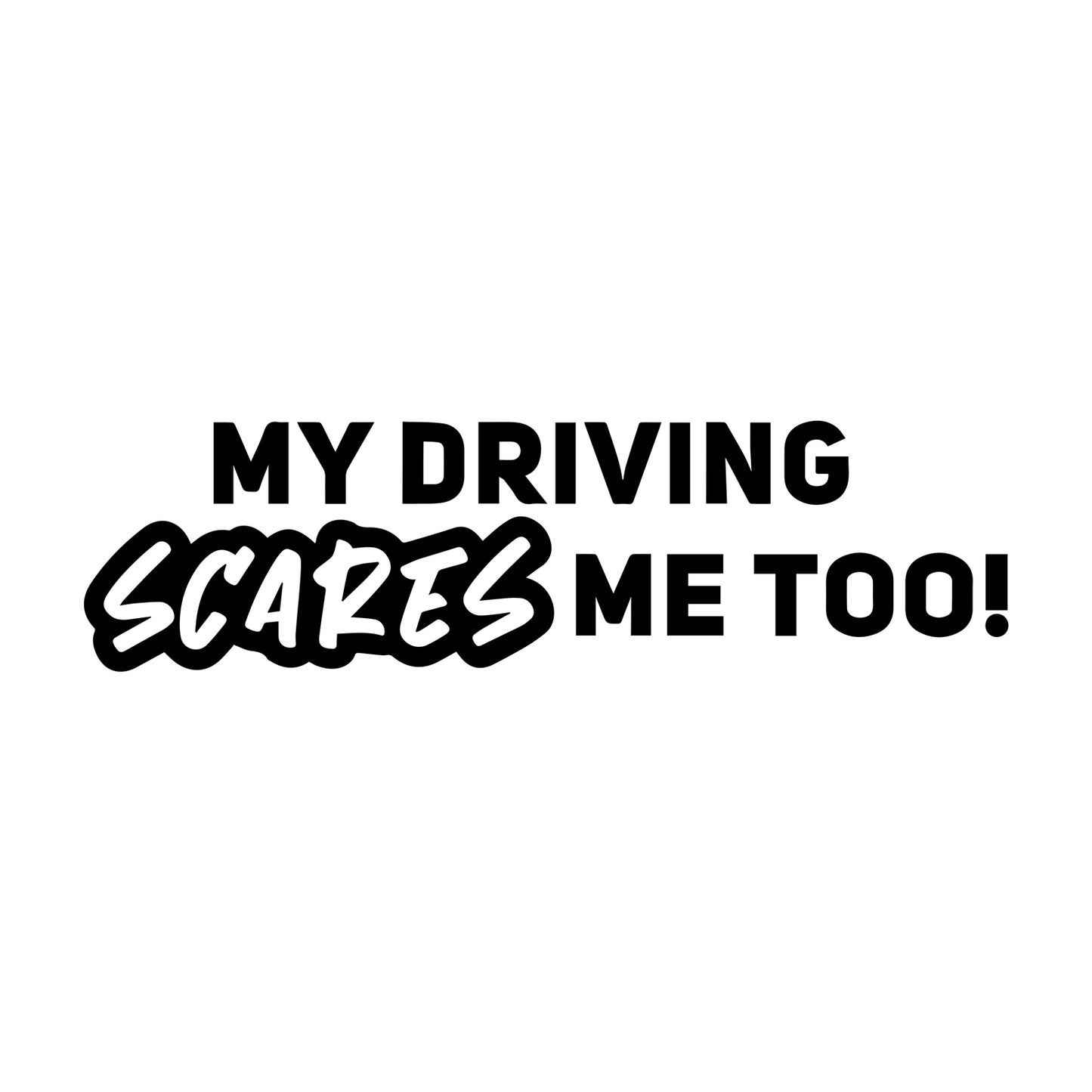 Black My Driving Scares Me Too vinyl sticker design on a white background.
