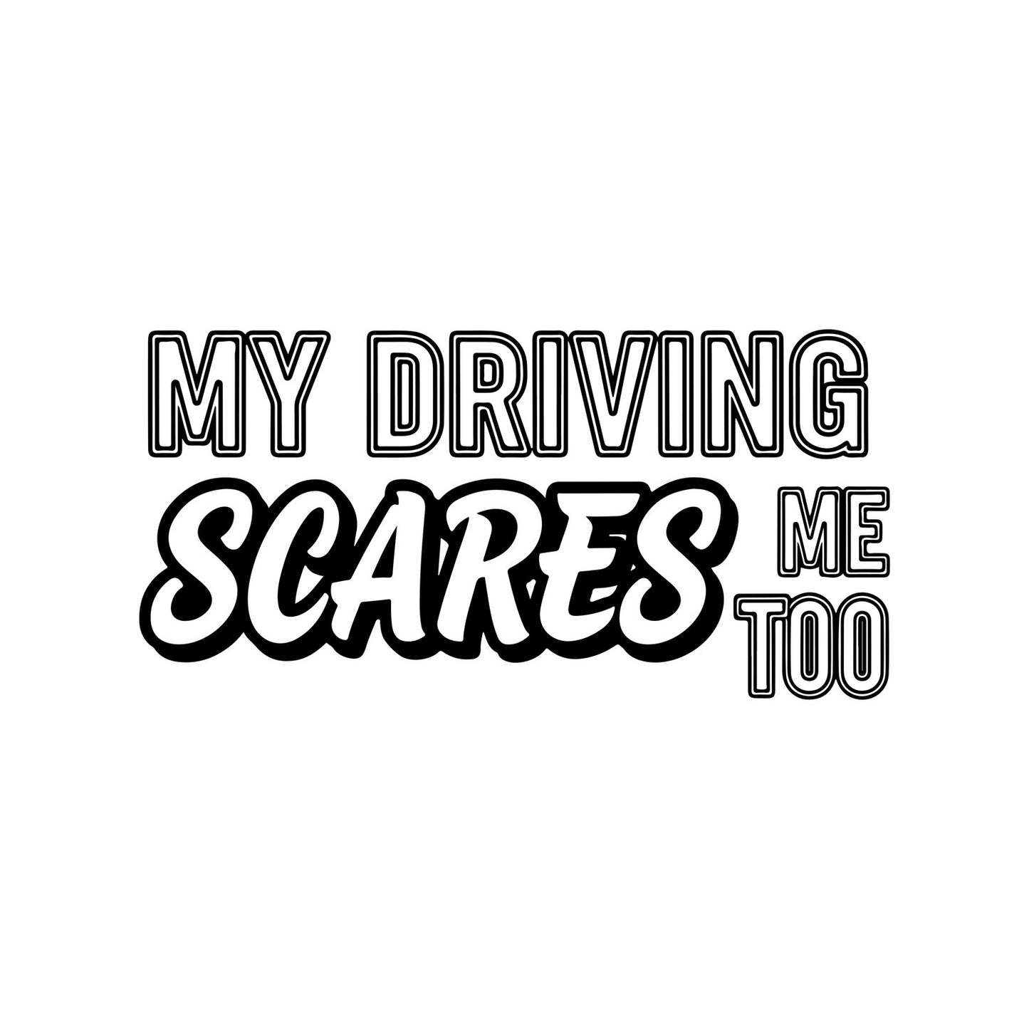 My Driving Scares Me Too black car sticker.