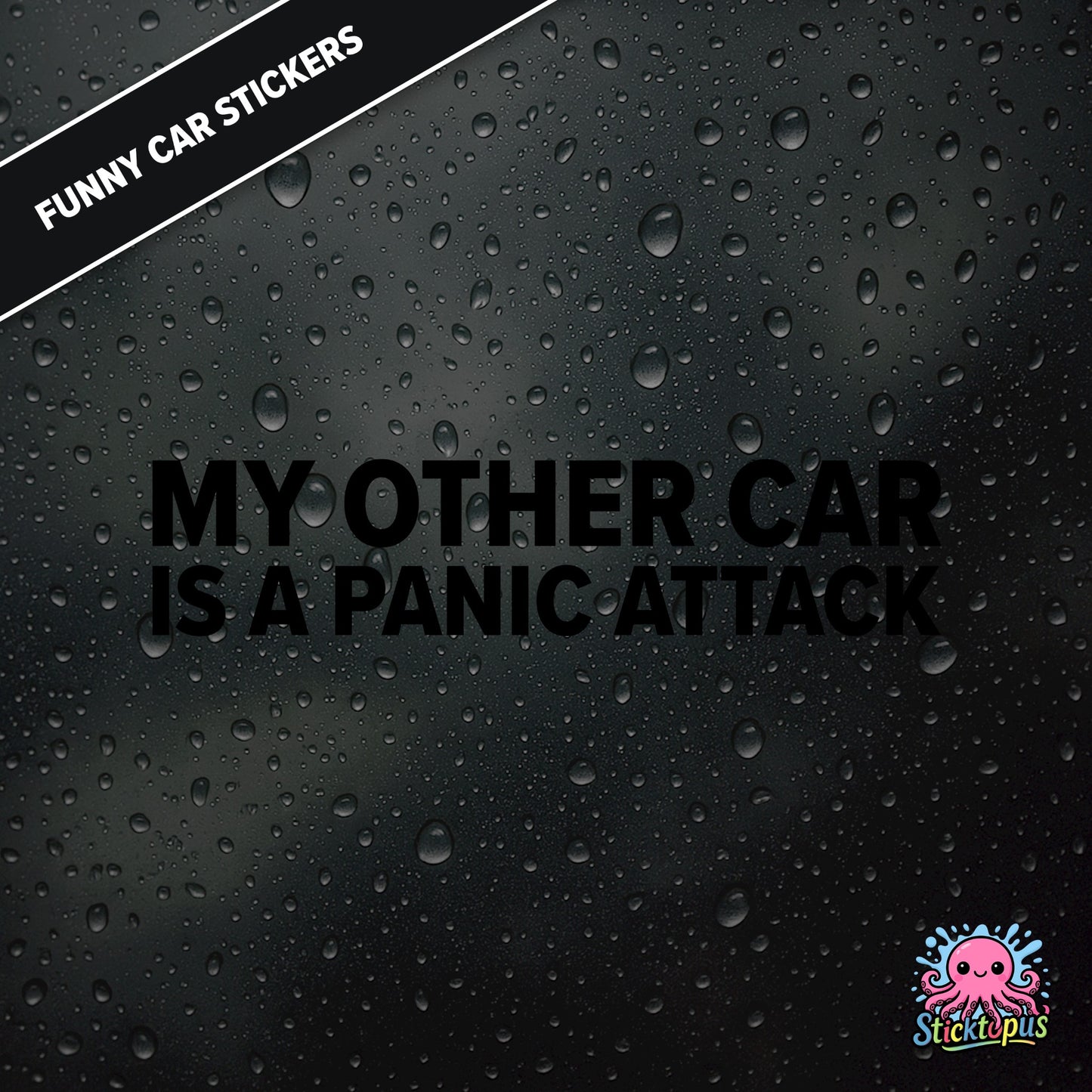 My Other Car Is A Panic Attack — anxiety-themed sticker in black text, dry and relatable.