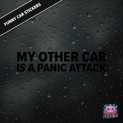 My Other Car Is A Panic Attack — anxiety-themed sticker in black text, dry and relatable.