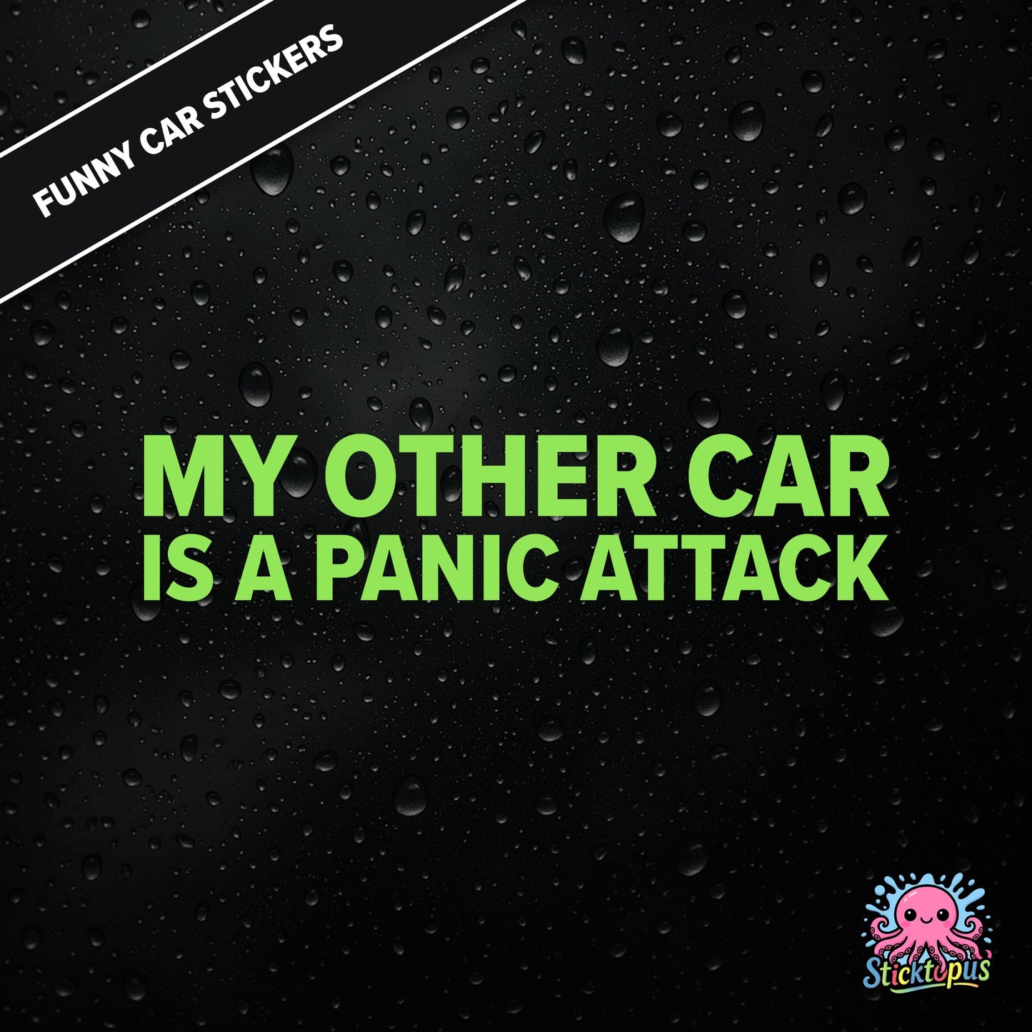 My Other Car Is A Panic Attack — anxiety-themed sticker in green text, dry and relatable.