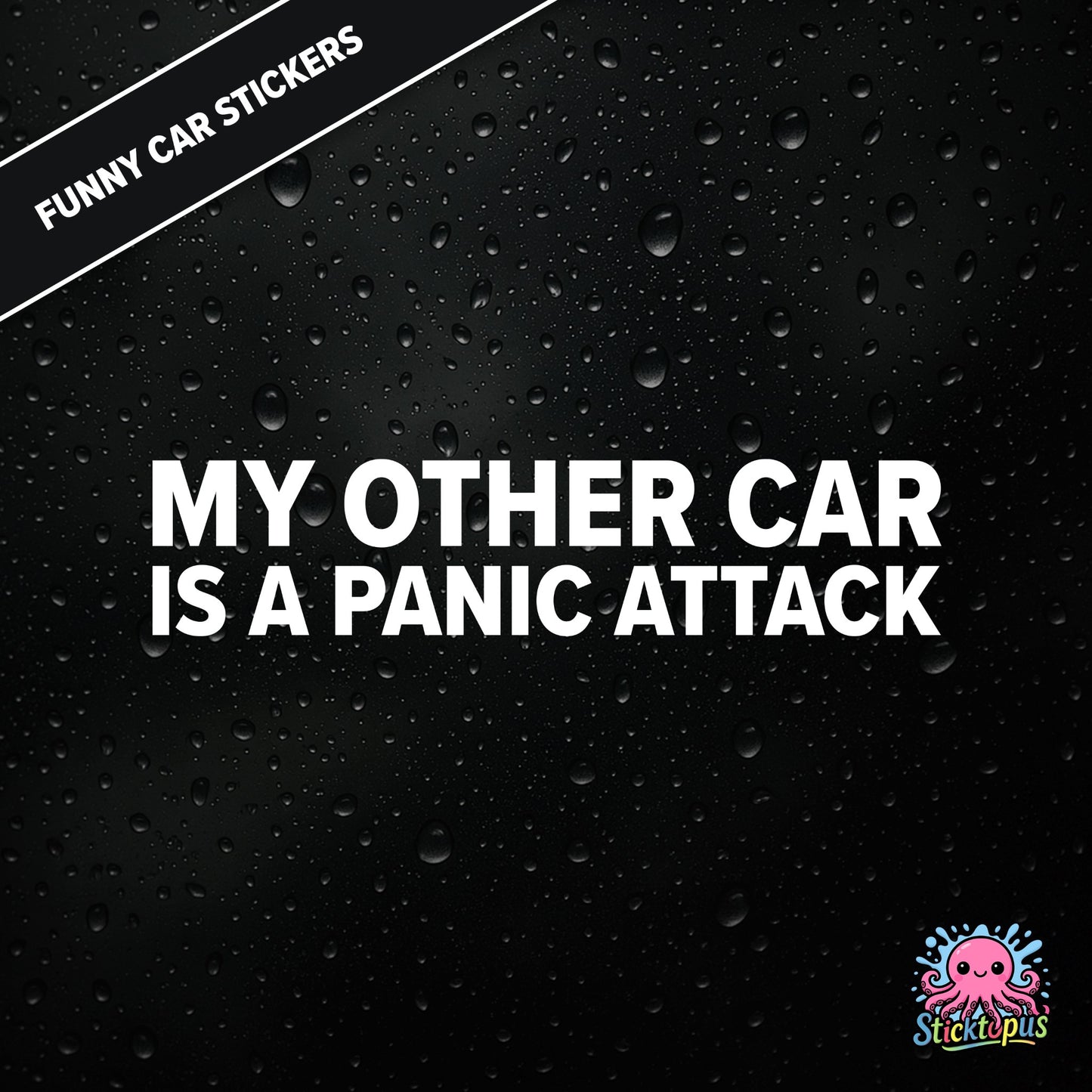 My Other Car Is A Panic Attack — anxiety-themed sticker in white text, dry and relatable.