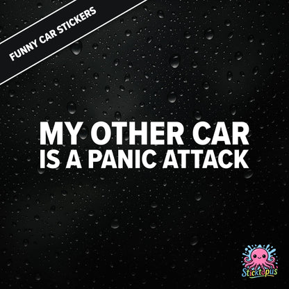 My Other Car Is A Panic Attack — anxiety-themed sticker in white text, dry and relatable.