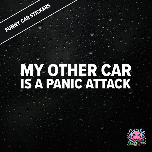 My Other Car Is A Panic Attack — anxiety-themed sticker in white text, dry and relatable.