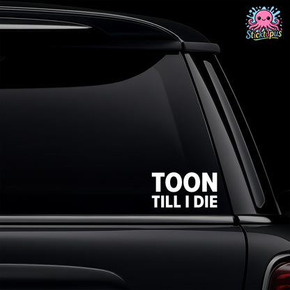 Car window with 'Toon Till I Die' decal and Sticktopus logo.