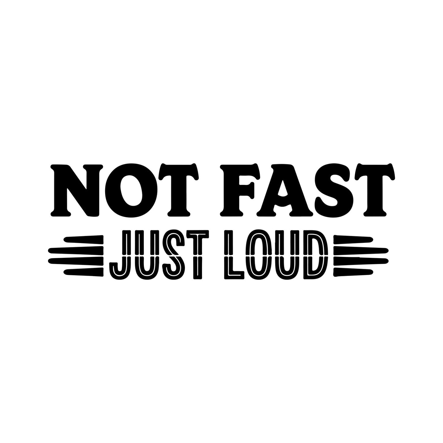 Not fast just loud black car sticker.