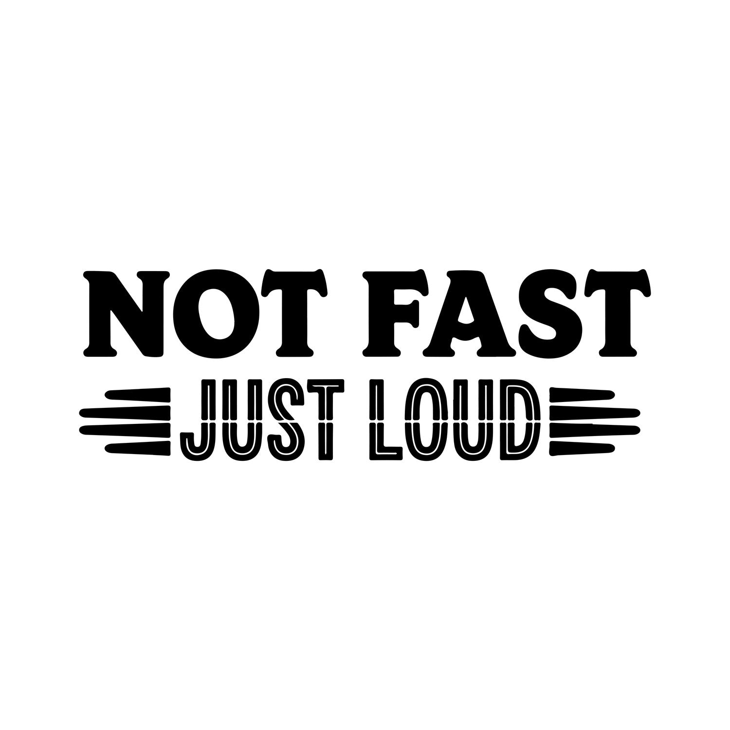 Not fast just loud black car sticker.
