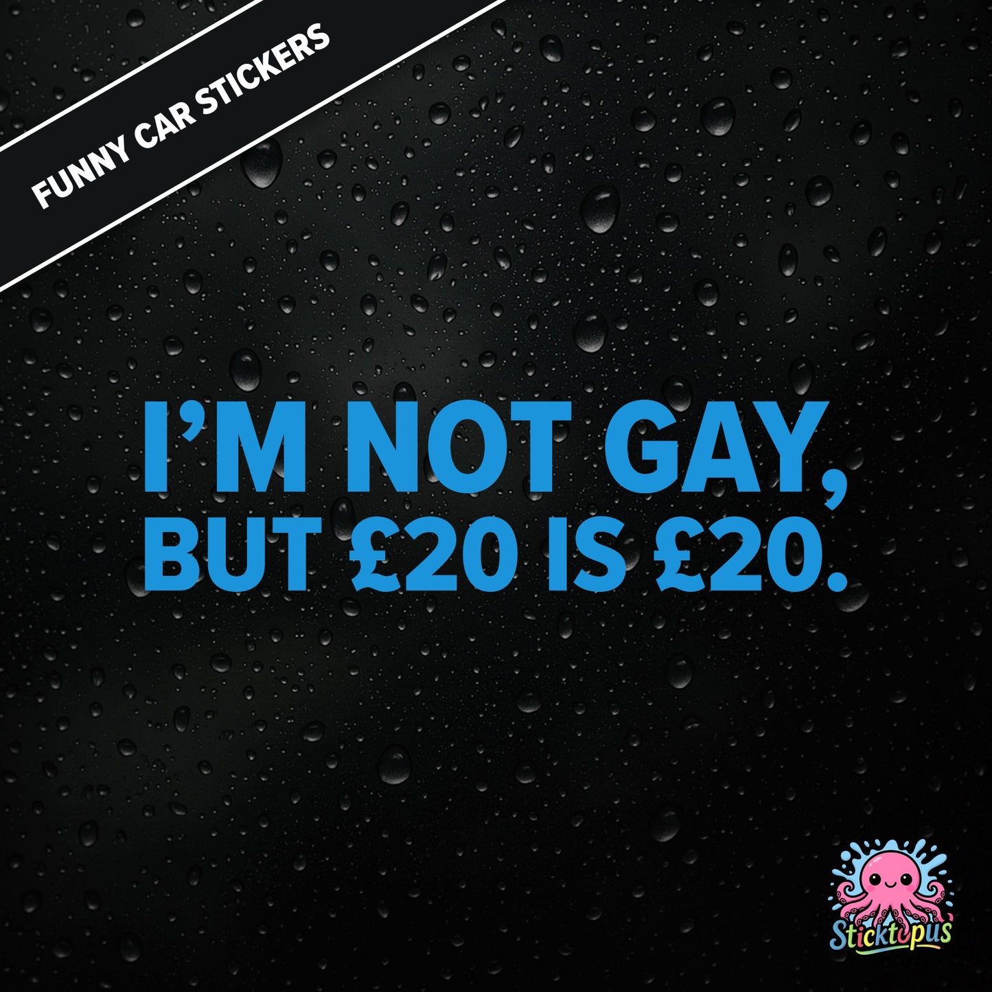 I’m Not Gay, But £20 Is £20 — cheeky £20 joke sticker in blue text, rude and controversial.