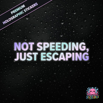 Premium holographic sticker with the phrase “NOT SPEEDING, JUST ESCAPING” in bold, pastel-shifting text on a black background with water droplets.