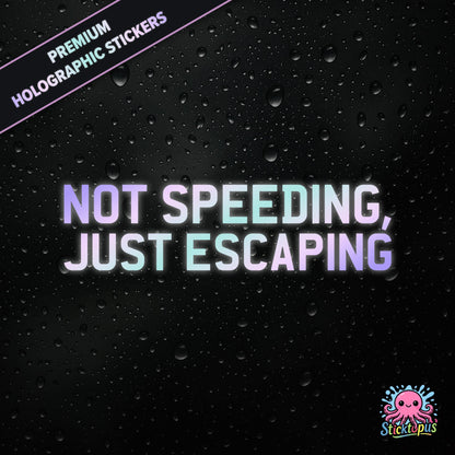 Premium holographic sticker with the phrase “NOT SPEEDING, JUST ESCAPING” in bold, pastel-shifting text on a black background with water droplets.