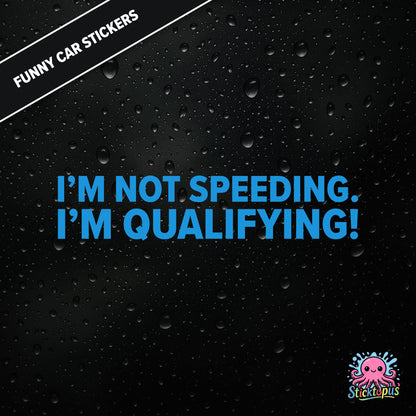 I’m Not Speeding. I’m Qualifying! — motorsport-themed sticker in blue text, racing humour.