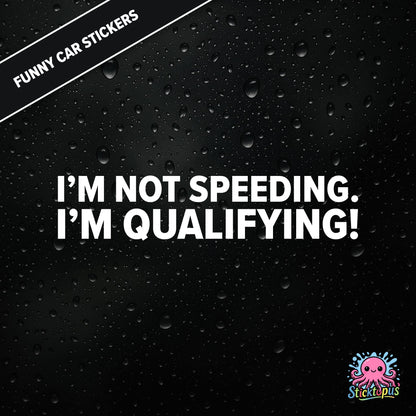 I’m Not Speeding. I’m Qualifying! — motorsport-themed sticker in white text, racing humour.