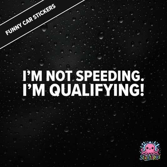 I’m Not Speeding. I’m Qualifying! — motorsport-themed sticker in white text, racing humour.