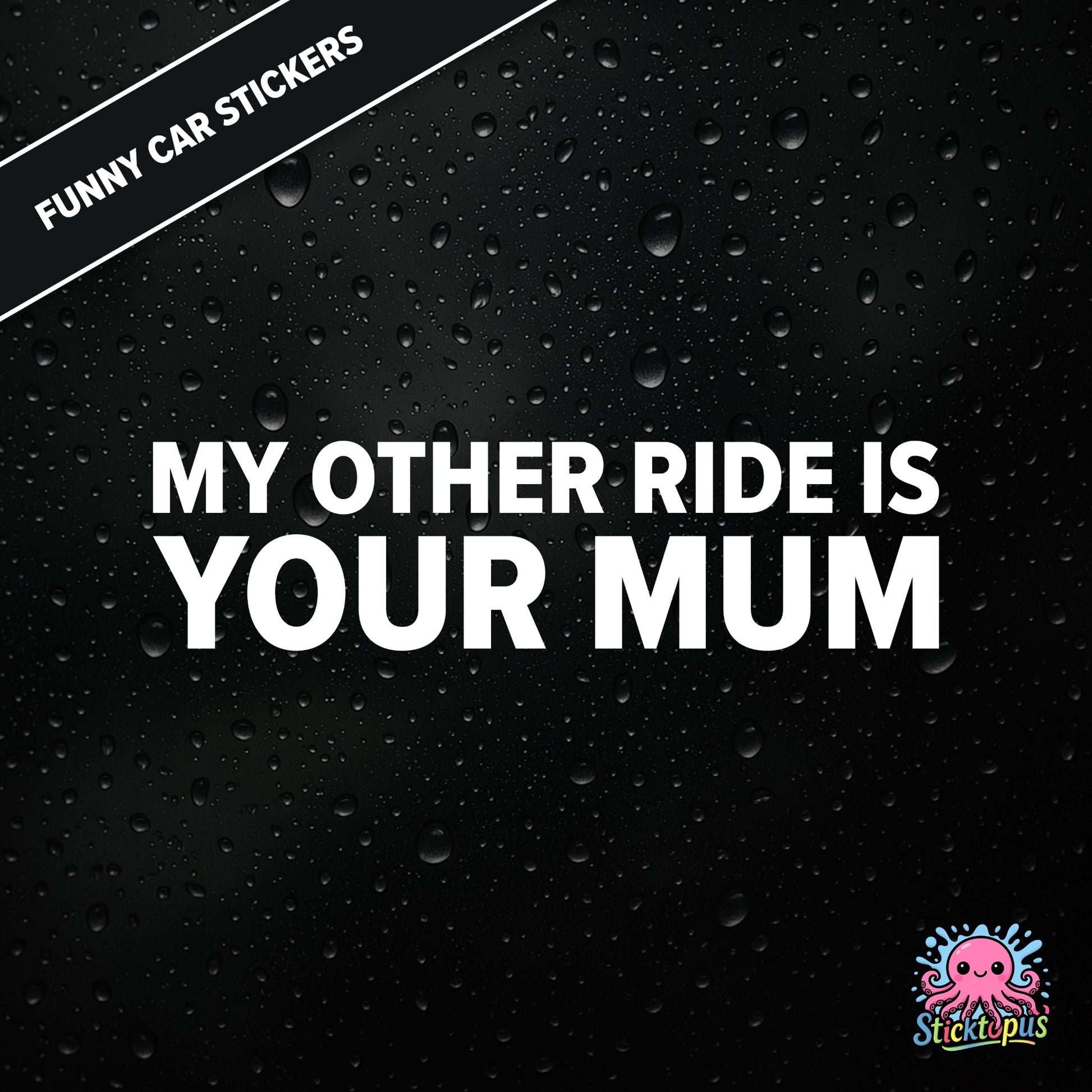 My Other Ride Is Your Mum — surreal mum joke sticker in white text, rude and dry.