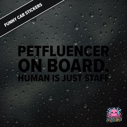 Petfluencer On Board. Human Is Just Staff — animal-themed influencer sticker in black text, surreal pet logic.