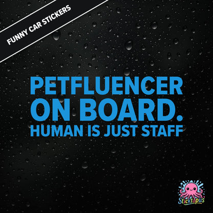 Petfluencer On Board. Human Is Just Staff — animal-themed influencer sticker in blue text, surreal pet logic.