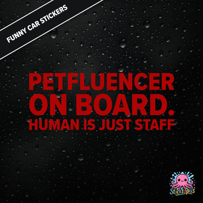 Petfluencer On Board. Human Is Just Staff — animal-themed influencer sticker in red text, surreal pet logic.