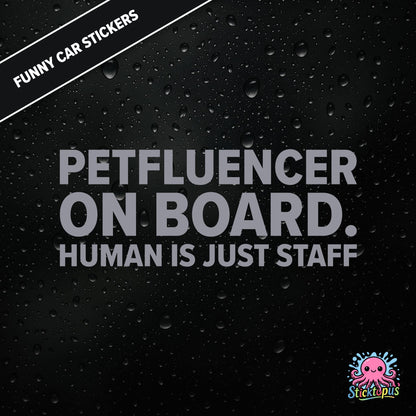 Petfluencer On Board. Human Is Just Staff — animal-themed influencer sticker in silver text, surreal pet logic.