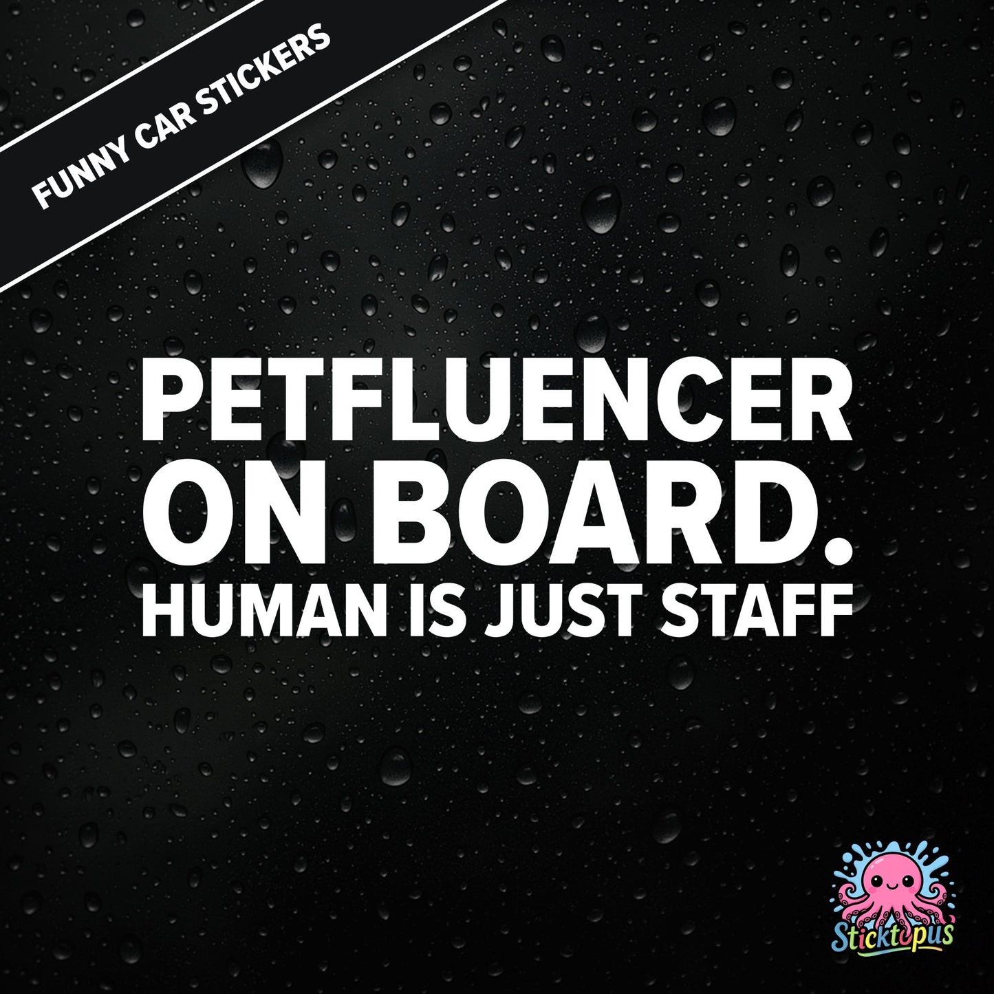 Petfluencer On Board. Human Is Just Staff — animal-themed influencer sticker in white text, surreal pet logic.