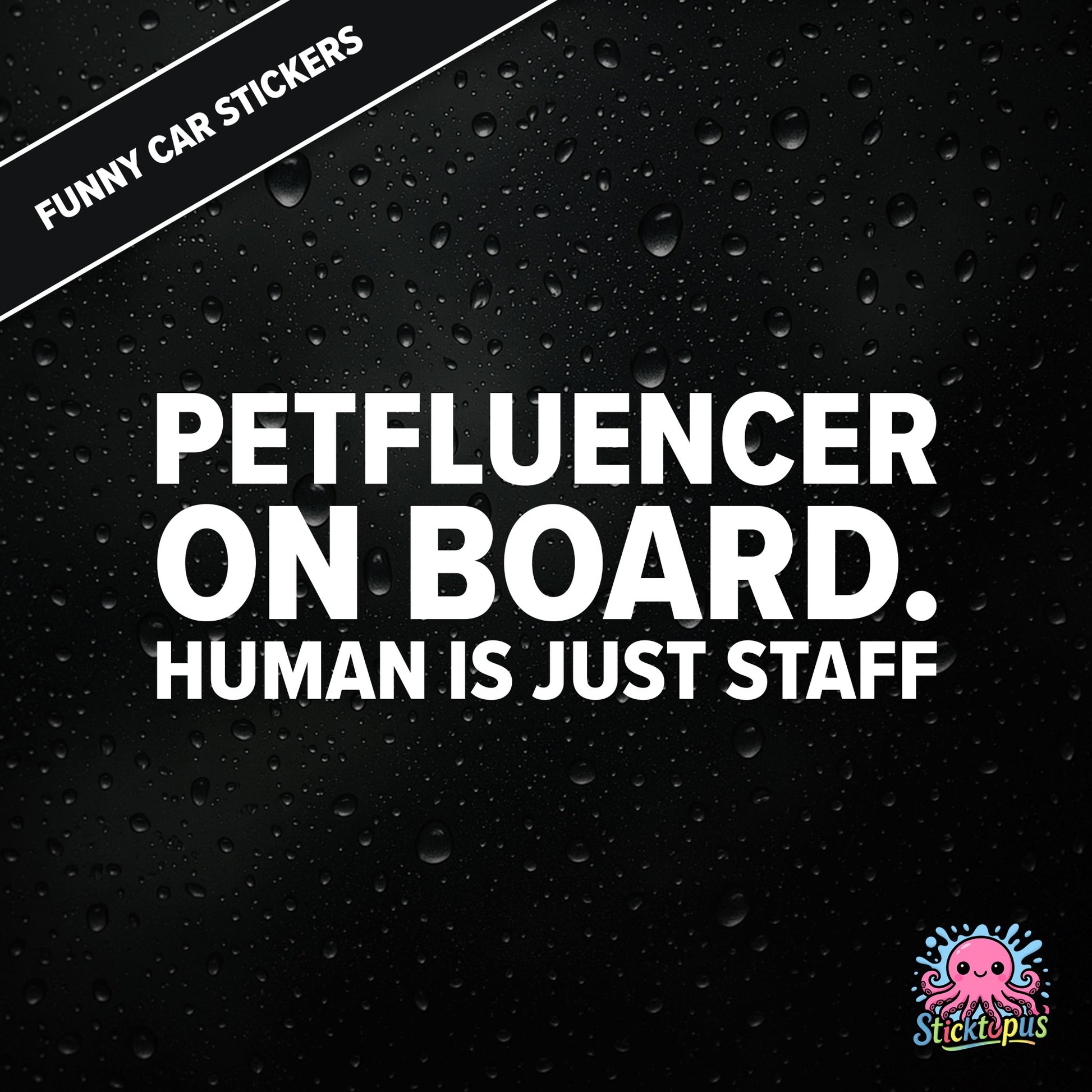Petfluencer On Board. Human Is Just Staff — animal-themed influencer sticker in white text, surreal pet logic.