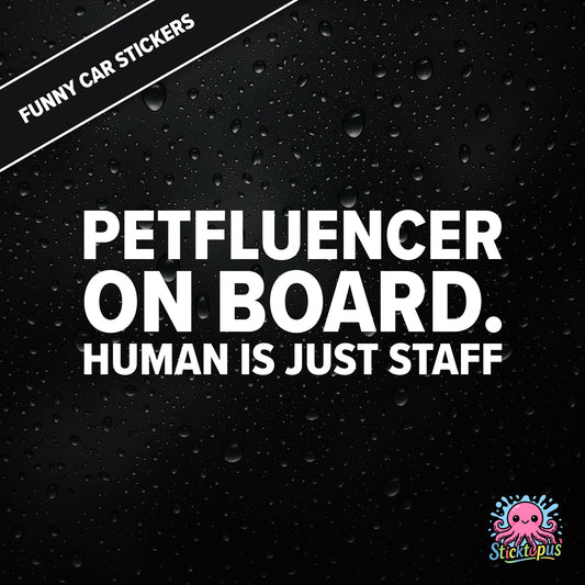 Petfluencer On Board. Human Is Just Staff — animal-themed influencer sticker in white text, surreal pet logic.