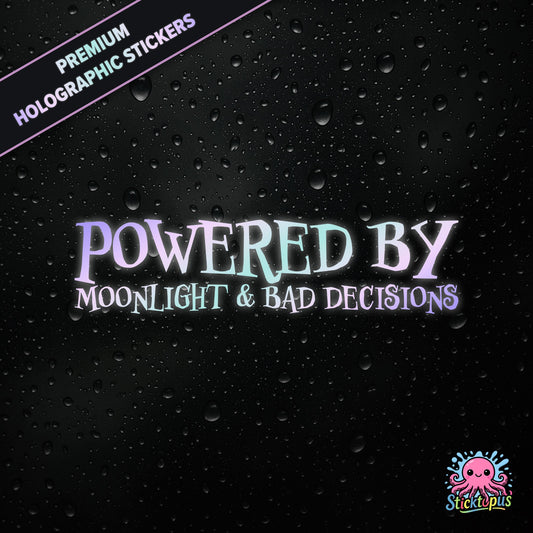 Premium holographic sticker with the phrase “POWERED BY MOONLIGHT & BAD DECISIONS” in bold, pastel-shifting text on a black background with water droplets.