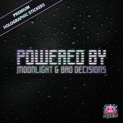 Premium holographic sticker with the phrase “POWERED BY MOONLIGHT & BAD DECISIONS” in bold, pastel-shifting text on a black background with water droplets.