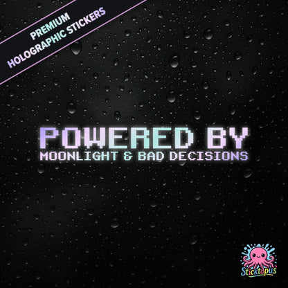 Premium holographic sticker with the phrase “POWERED BY MOONLIGHT & BAD DECISIONS” in bold, pastel-shifting text on a black background with water droplets.