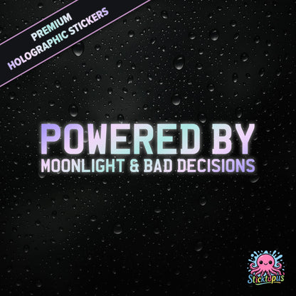 Premium holographic sticker with the phrase “POWERED BY MOONLIGHT & BAD DECISIONS” in bold, pastel-shifting text on a black background with water droplets.