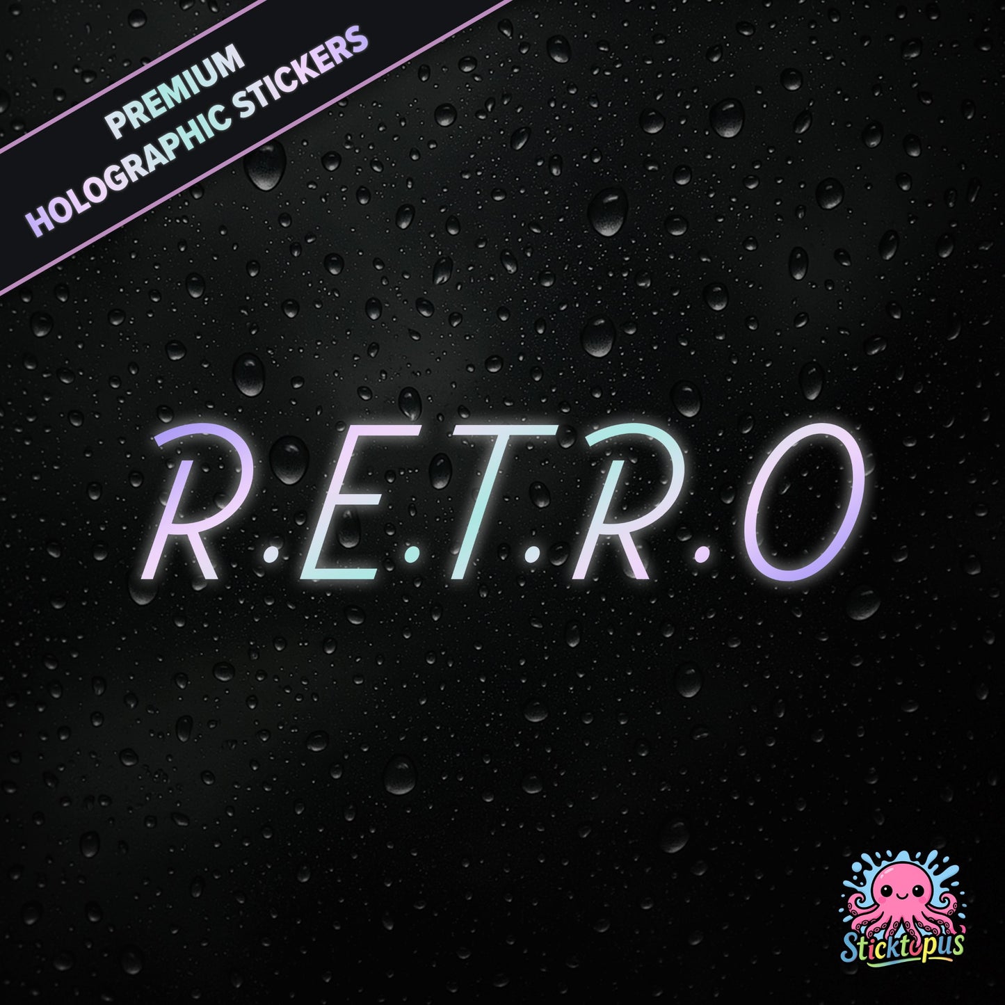 Premium holographic sticker with the phrase “R.E.T.R.O” in bold, colour-shifting text on a black background with water droplets.